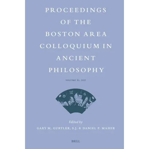 Proceedings of the Boston Area Colloquium in Ancient Philosophy: Volume XL (2025) - Paperback