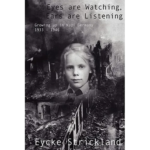 Eyes Are Watching, Ears Are Listening: Growing Up in Nazi Germany 1933-1946 - Paperback