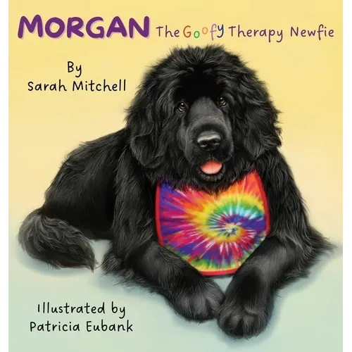 Morgan: The Goofy Therapy Newfie - Hardcover