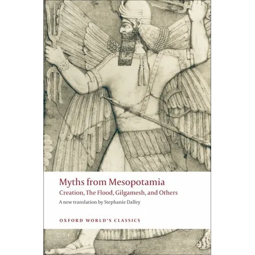 Myths from Mesopotamia: Creation, the Flood, Gilgamesh, and Others