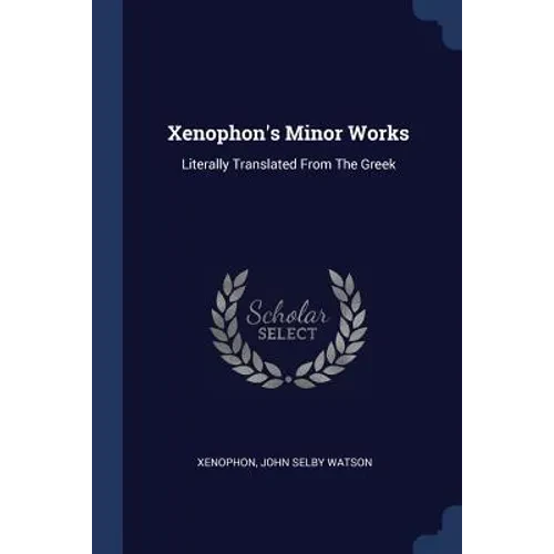 Xenophon's Minor Works: Literally Translated From The Greek - Paperback