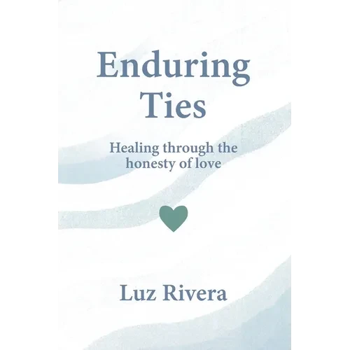 Enduring Ties: Healing Through the Honesty of Love - Paperback