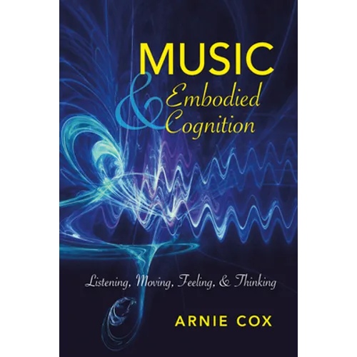 Music and Embodied Cognition: Listening, Moving, Feeling, and Thinking - Hardcover - IBook Store