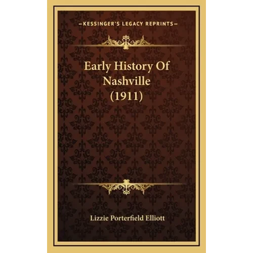 Early History Of Nashville (1911) - Hardcover