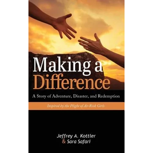 Making a Difference: A Story of Adventure, Disaster, and Redemption Inspired by the Plight of At-Risk Girls - Hardcover