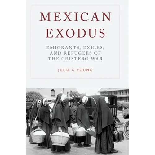 Mexican Exodus: Emigrants, Exiles, and Refugees of the Cristero War - Paperback - IBook Store
