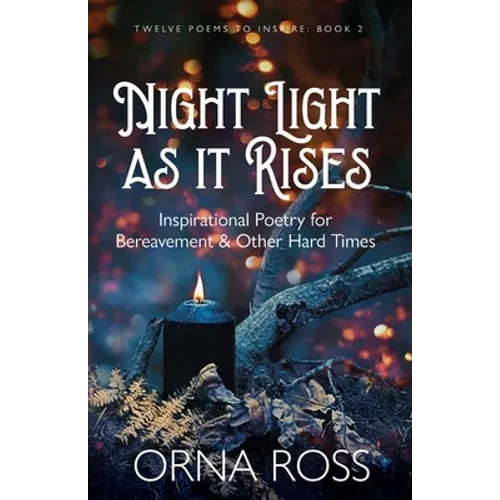 Night Light As It Rises: Inspirational Poetry for Bereavement and Other Hard Times - Paperback