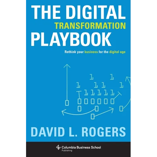 Digital Transformation Playbook: Rethink Your Business for the Digital Age