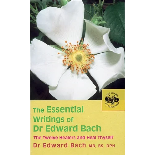 The Essential Writings of Dr. Edward Bach: The Twelve Healers and Heal Thyself - Paperback