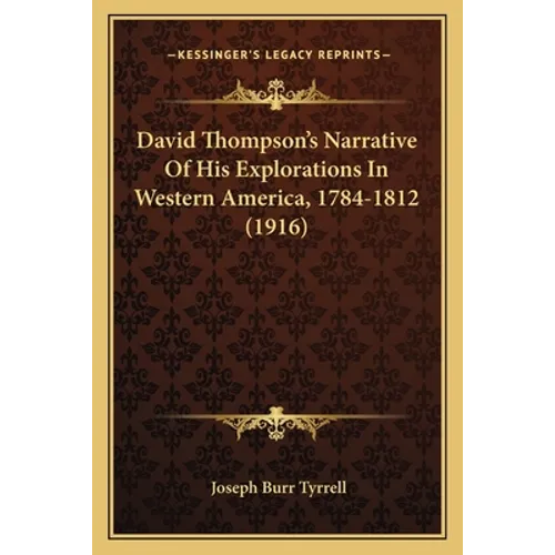 David Thompson's Narrative Of His Explorations In Western America, 1784-1812 (1916) - Paperback - IBook Store