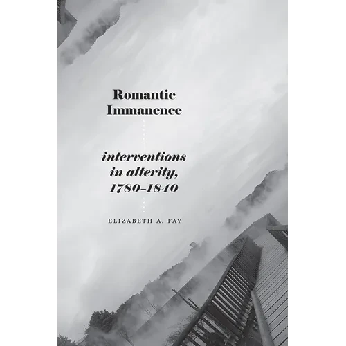 Romantic Immanence: Interventions in Alterity, 1780-1840 - Paperback