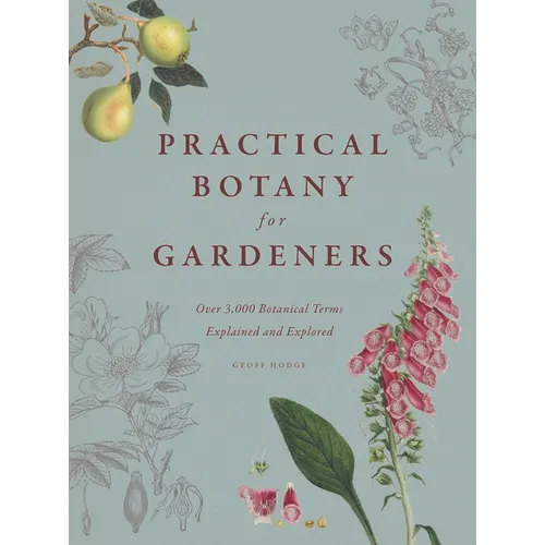 Practical Botany for Gardeners: Over 3,000 Botanical Terms Explained and Explored