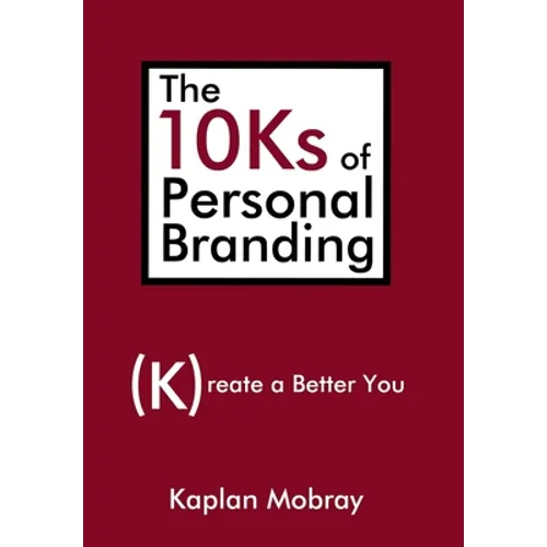 The 10Ks of Personal Branding: Create a Better You