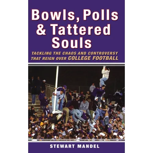 Bowls, Polls, and Tattered Souls: Tackling the Chaos and Controversy That Reign Over College Football - Hardcover