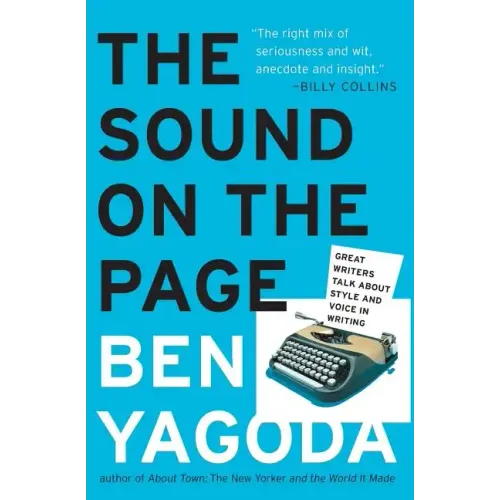 The Sound on the Page: Great Writers Talk about Style and Voice in Writing