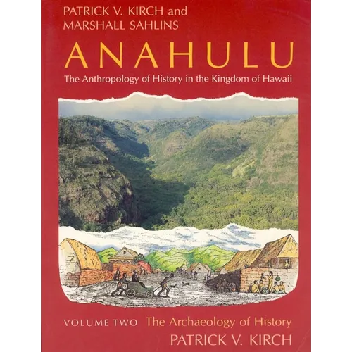 Anahulu: The Anthropology of History in the Kingdom of Hawaii, Volume 2: The Archaeology of History - Paperback - IBook Store