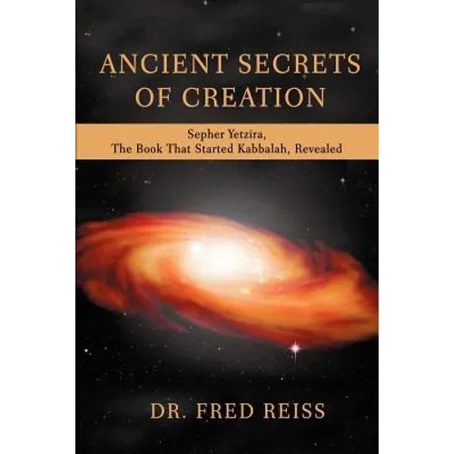 Ancient Secrets of Creation: Sepher Yetzira, the Book That Started Kabbalah, Revealed - Paperback
