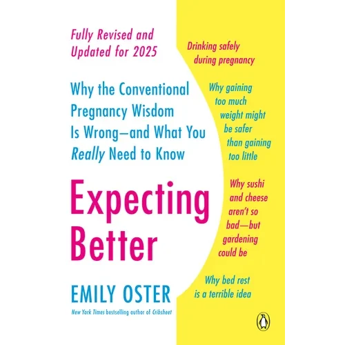 Expecting Better: Why the Conventional Pregnancy Wisdom Is Wrong--and What You Really Need to Know - Paperback