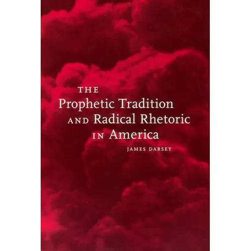 The Prophetic Tradition and Radical Rhetoric in America - Hardcover