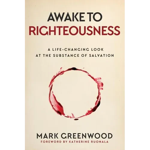 Awake to Righteousness: A Life-Changing Look at the Substance of Salvation - Paperback