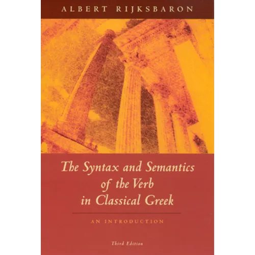 The Syntax and Semantics of the Verb in Classical Greek: An Introduction: Third Edition - Paperback - IBook Store