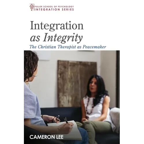 Integration as Integrity: The Christian Therapist as Peacemaker - Hardcover