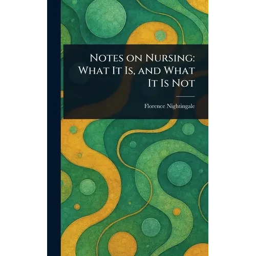 Notes on Nursing: What It Is, and What It Is Not - Hardcover
