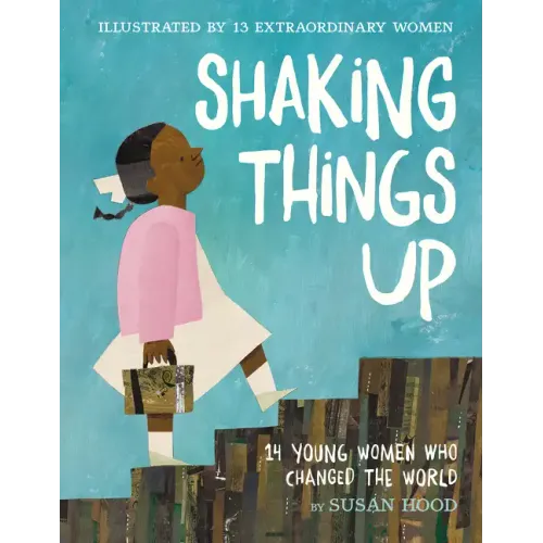 Shaking Things Up: 14 Young Women Who Changed the World