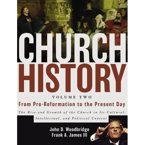 Church History, Volume Two: From Pre-Reformation to the Present Day: The Rise and Growth of the Church in Its Cultural, Intellectual, and Political Co