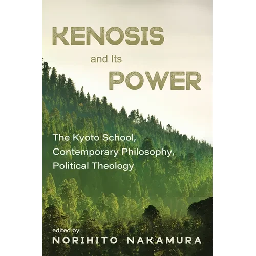 Kenosis and Its Power: The Kyoto School, Contemporary Philosophy, Political Theology - Hardcover