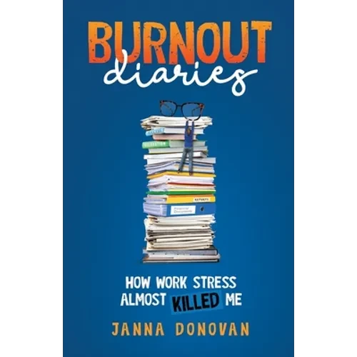 Burnout Diaries: How Work Stress Almost Killed Me - Paperback