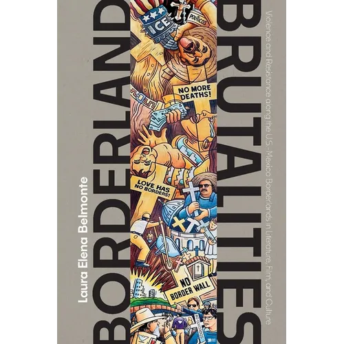 Borderland Brutalities: Violence and Resistance Along the Us-Mexico Borderlands in Literature, Film, and Culture