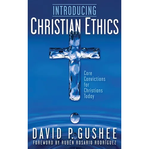 Introducing Christian Ethics: Core Convictions for Christians Today - Hardcover - IBook Store