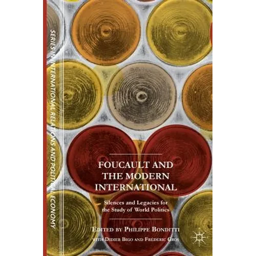 Foucault and the Modern International: Silences and Legacies for the Study of World Politics - Hardcover