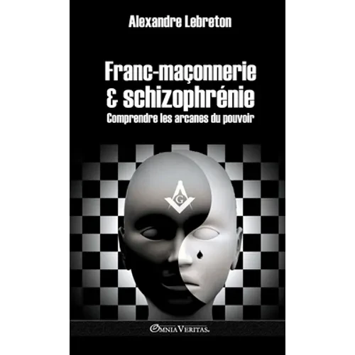 Franc-maçonnerie et schizophrénie: Comprendre les arcanes du pouvoir - Hardcover