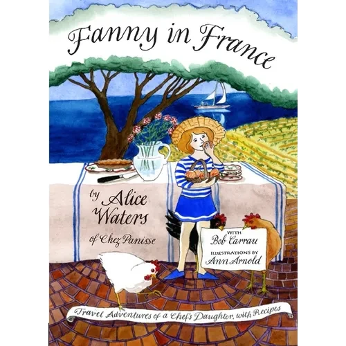 Fanny in France: Travel Adventures of a Chef's Daughter, with Recipes - Hardcover