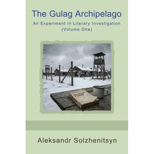 The Gulag Archipelago: An Experiment in Literary Investigation (Volume One) - Paperback
