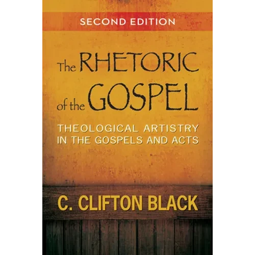 The Rhetoric of the Gospel: Theological Artistry in the Gospels and Acts - Paperback