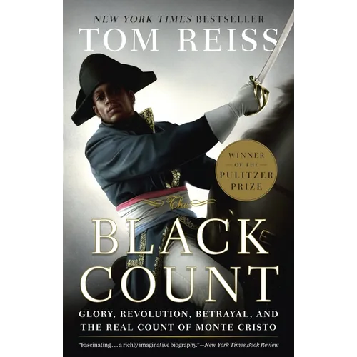 The Black Count: Glory, Revolution, Betrayal, and the Real Count of Monte Cristo (Pulitzer Prize for Biography)