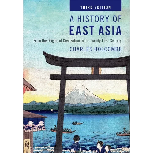 A History of East Asia: From the Origins of Civilization to the Twenty-First Century