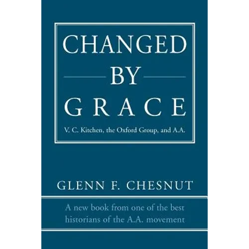 Changed by Grace: V. C. Kitchen, the Oxford Group, and A.A. - Paperback