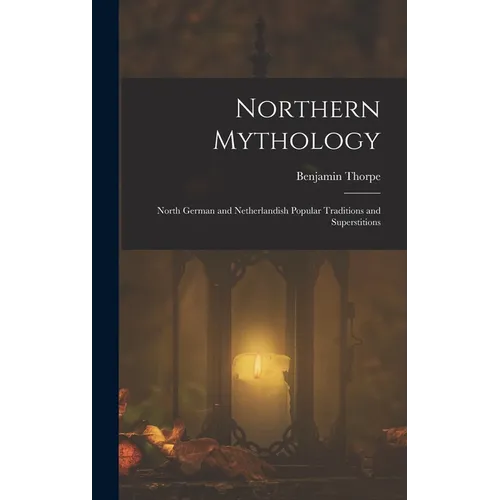 Northern Mythology: North German and Netherlandish Popular Traditions and Superstitions - Hardcover - IBook Store