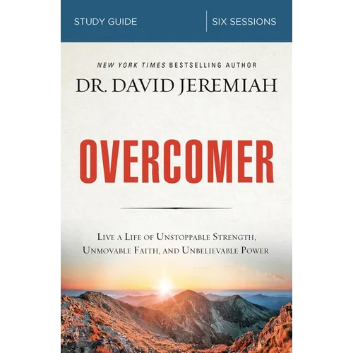 Overcomer Bible Study Guide: Live a Life of Unstoppable Strength, Unmovable Faith, and Unbelievable Power