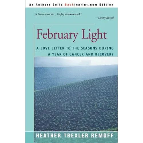 February Light: A Love Letter to the Seasons During a Year of Cancer and Recovery - Paperback