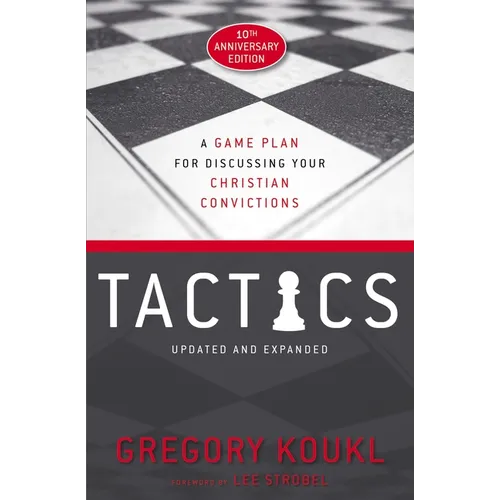 Tactics, 10th Anniversary Edition: A Game Plan for Discussing Your Christian Convictions