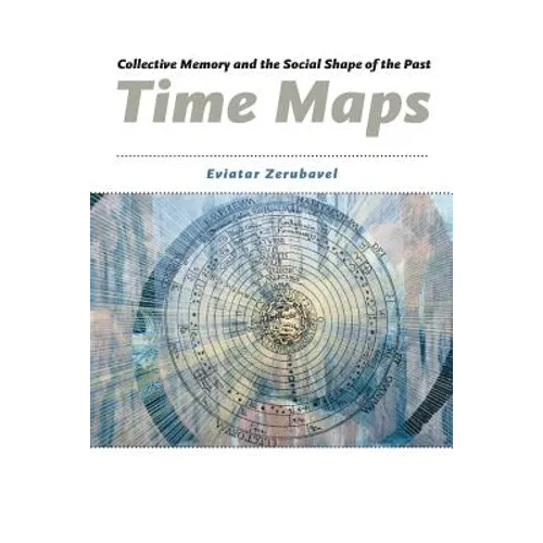 Time Maps: Collective Memory and the Social Shape of the Past - Paperback - IBook Store