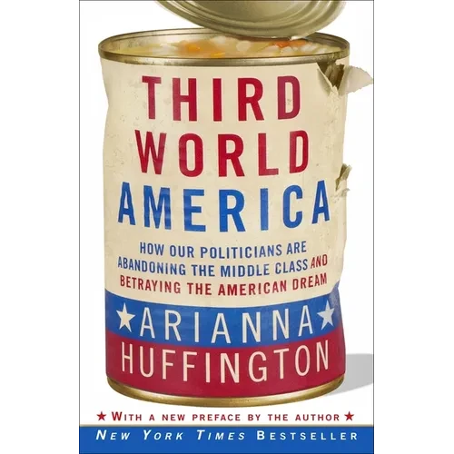 Third World America: How Our Politicians Are Abandoning the Middle Class and Betraying the American Dream
