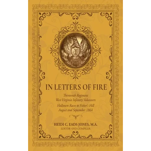 In Letters of Fire: Thirteenth Regiment West Virginia Infantry Volunteers: Halltown Races to Fisher's Hill, August and September 1864 - Hardcover
