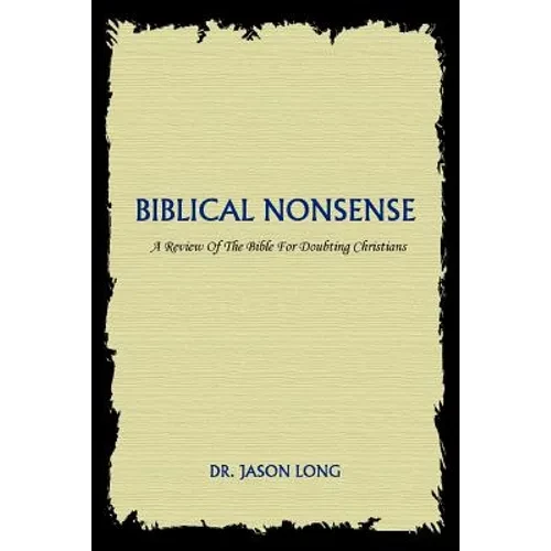 Biblical Nonsense: A Review of the Bible for Doubting Christians - Paperback