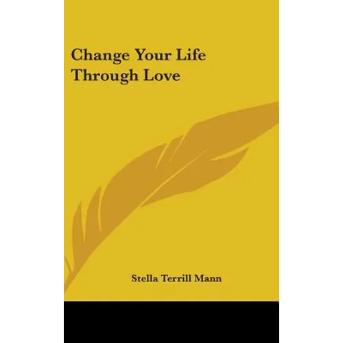 Change Your Life Through Love